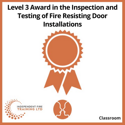 Level 3 Award in the Inspection and Testing of Fire Resisting Door Installations - Independent Fire Training Ltd